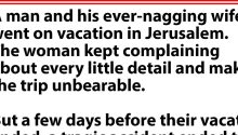 His nagging wife passes away during vacation, and the man has a hilarious comment