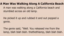 A man was walking along a California beach and stumbled across an old lamp