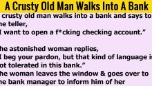 A Crusty Old Man Walks Into A Bank