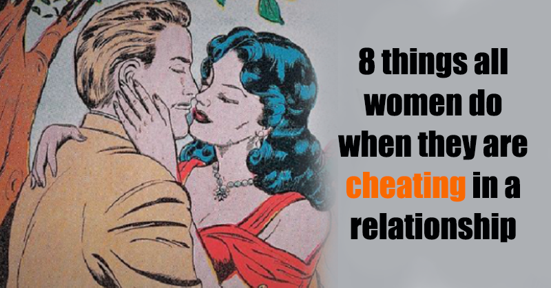 8 things all women do when they are cheatíng in a relationship, 4 is ...