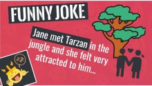 Dirty Joke: When Jane first met Tarzan in the jungle
