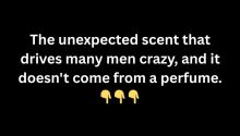 The unexpected scent that drives many men crazy, and it doesn’t come from a perfume